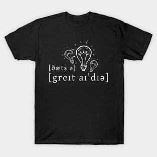 That's A Great Idea T-Shirt